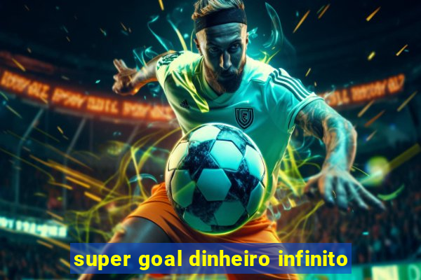 super goal dinheiro infinito